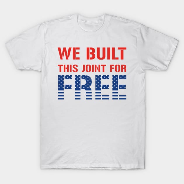 We Built This Joint For Free T-Shirt by CF.LAB.DESIGN